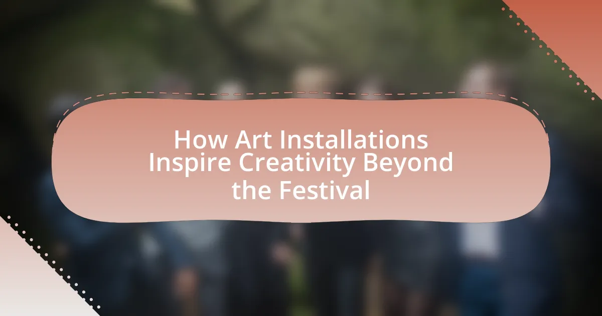 How Art Installations Inspire Creativity Beyond the Festival