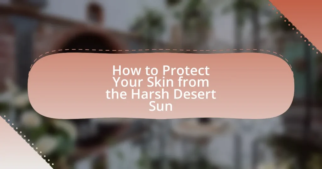 How to Protect Your Skin from the Harsh Desert Sun