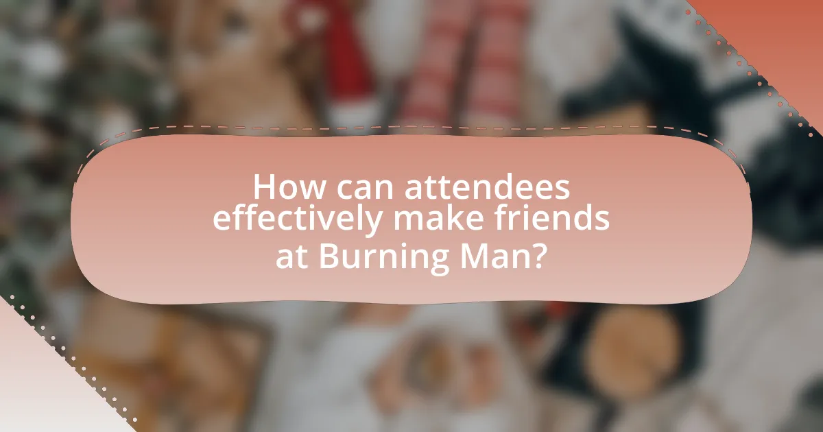 How can attendees effectively make friends at Burning Man?