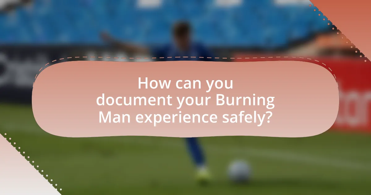 How can you document your Burning Man experience safely?