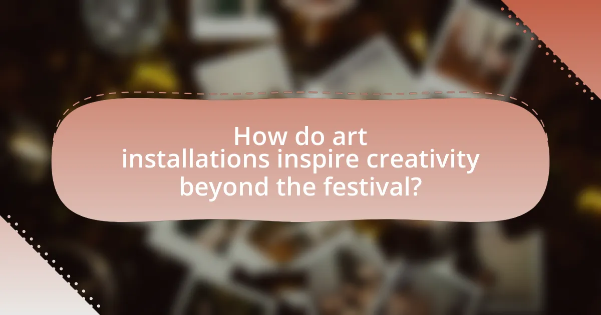 How do art installations inspire creativity beyond the festival?