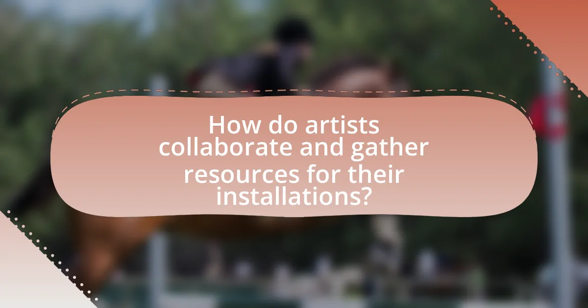 How do artists collaborate and gather resources for their installations?