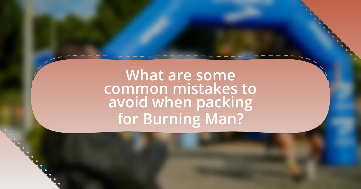 What are some common mistakes to avoid when packing for Burning Man?