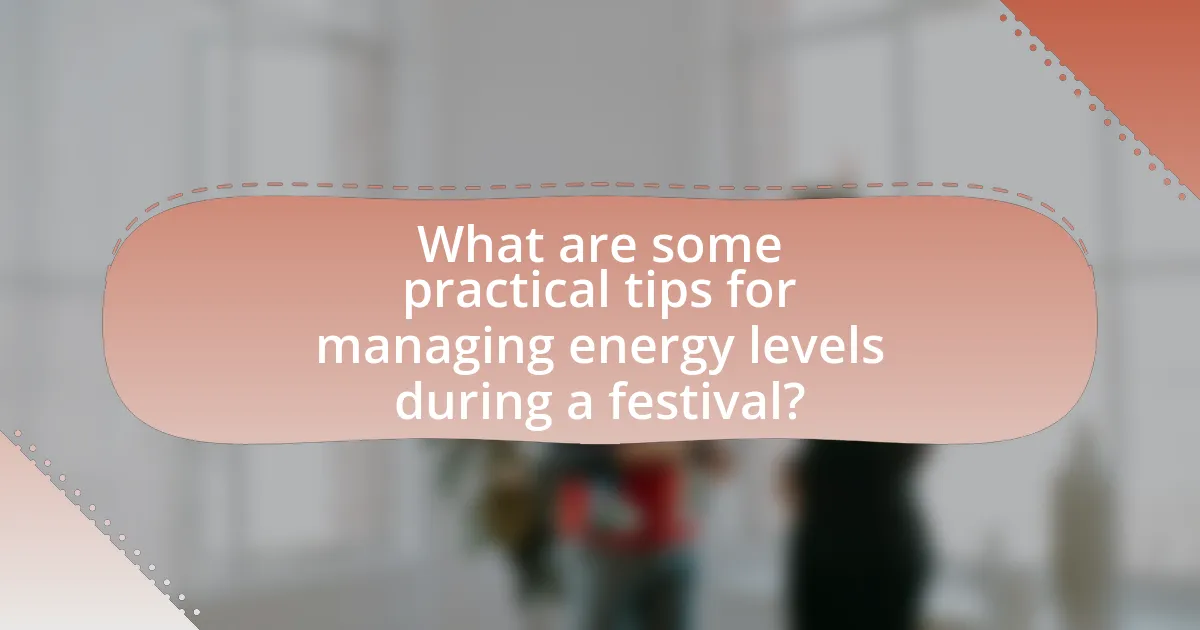 What are some practical tips for managing energy levels during a festival?