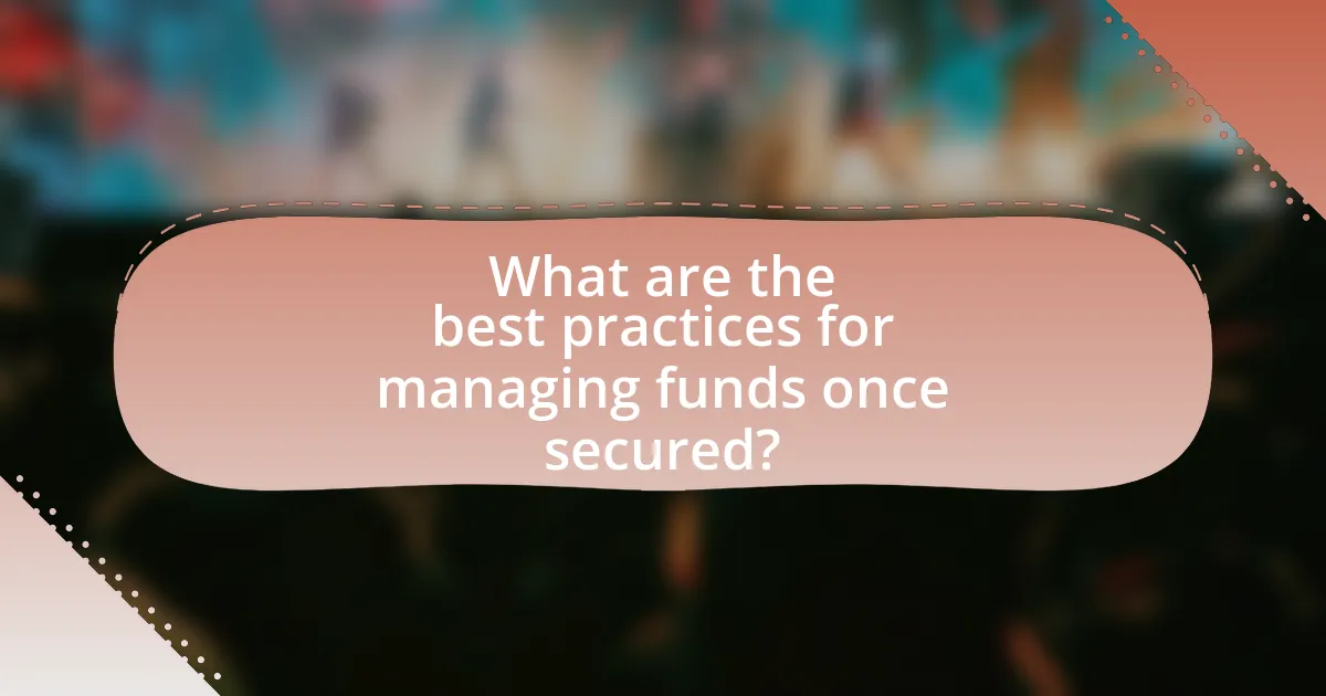 What are the best practices for managing funds once secured?