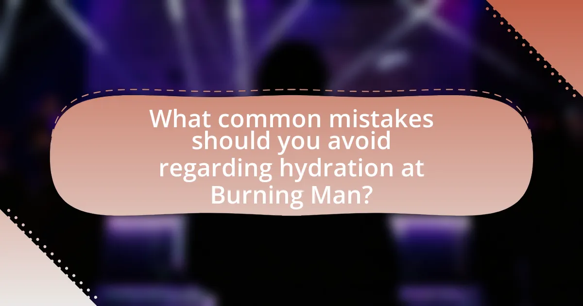 What common mistakes should you avoid regarding hydration at Burning Man?
