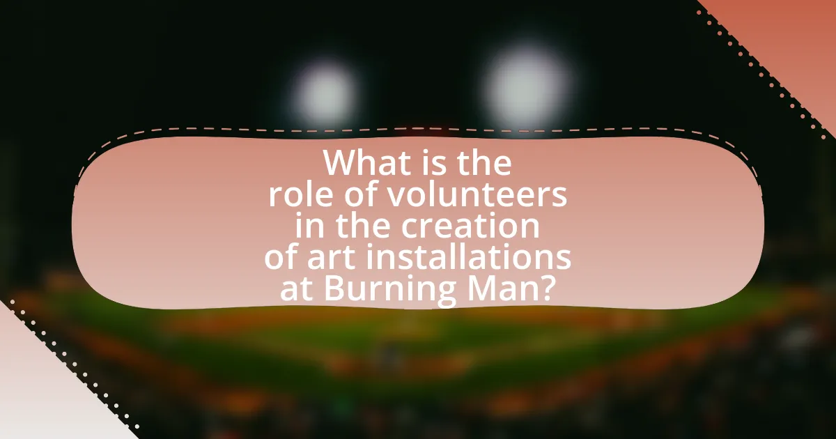 What is the role of volunteers in the creation of art installations at Burning Man?