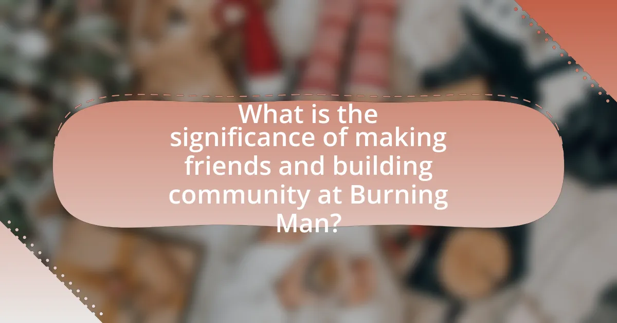 What is the significance of making friends and building community at Burning Man?