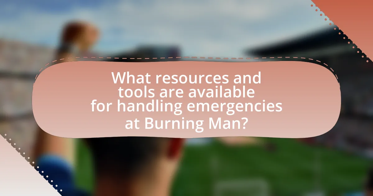 What resources and tools are available for handling emergencies at Burning Man?