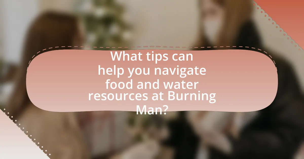 What tips can help you navigate food and water resources at Burning Man?